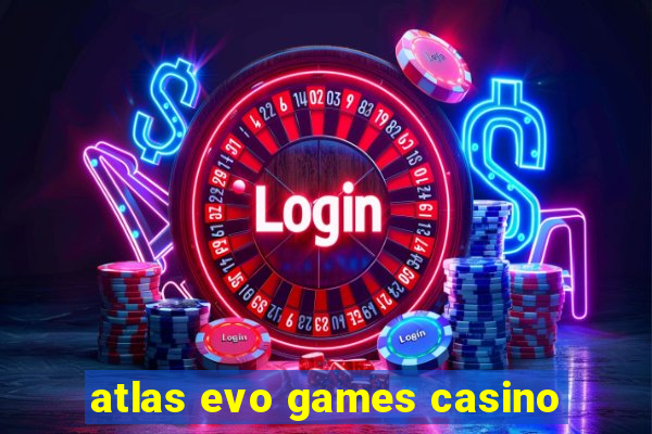 atlas evo games casino